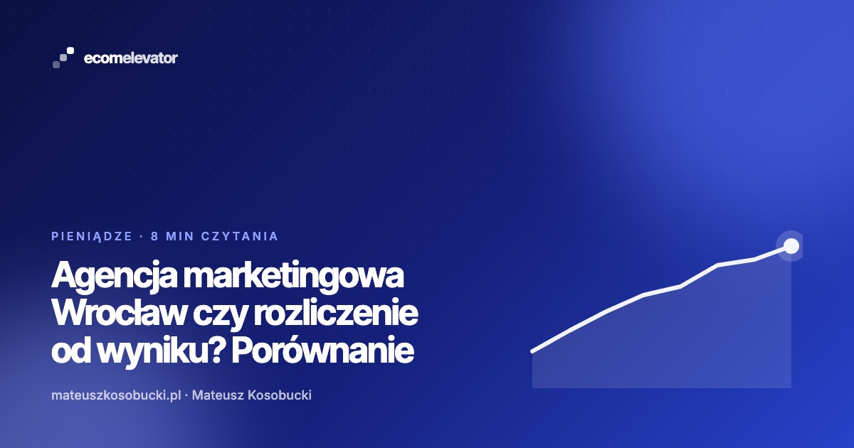 Mateusz Kosobucki porównuje modele współpracy z agencją i konsultantem dla sklepu internetowego z Wrocławia