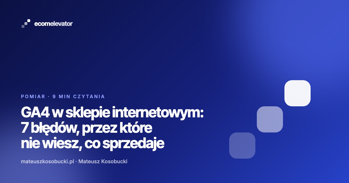 GA4 w sklepie internetowym: siedem błędów konfiguracji